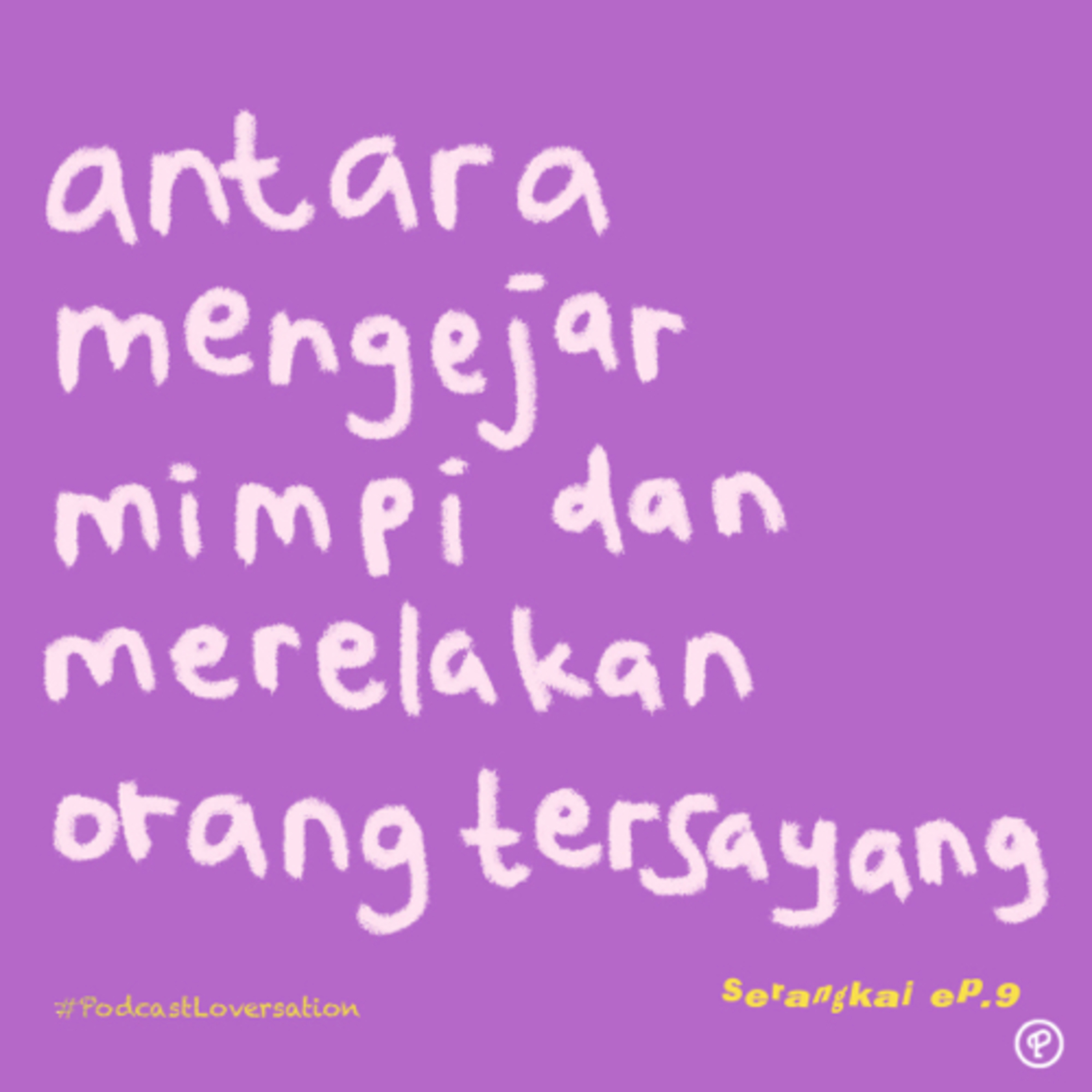 antara mengejar mimpi dan merelakan orang tersayang - Serangkai ep. 9 cover art