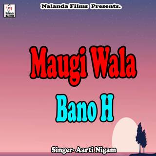 Maugi Wala Bano H