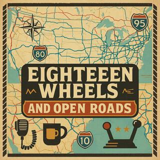 Eighteen Wheels and Open Roads