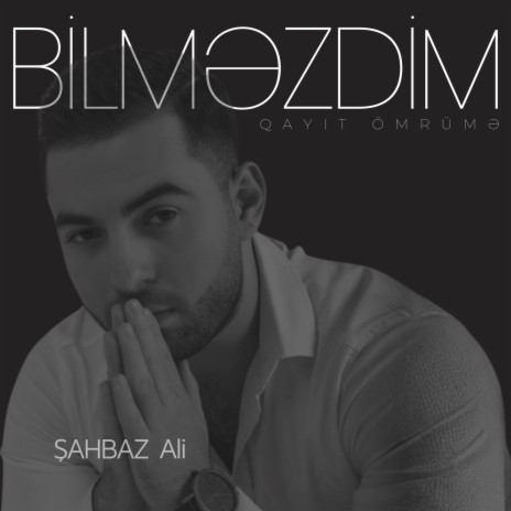 Bilməzdim (Qayıt ömrümə)