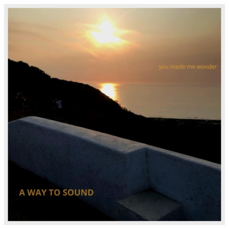 You made me wonder (A WAY TO SOUND Remix)