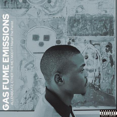 GAS FUME EMISSIONS ft. ETHER THE METAKID & Manaf The Pianist