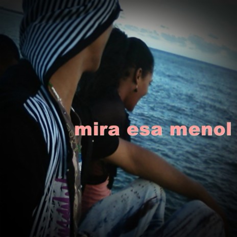 mira esa menol