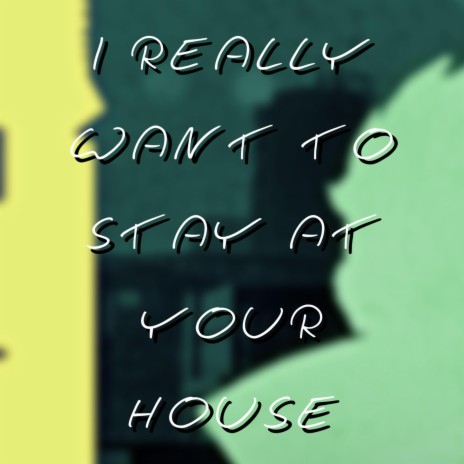 I Really Want to Stay at Your House cover art