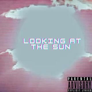 LOOKING AT THE SUN ft. KTAndrewz cover art