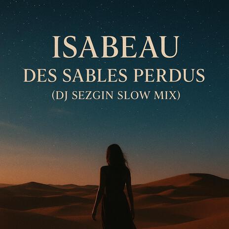 Isabeau Des Sables Perdus (DJ SezgiN Slow Deep Emotions Edit Remix) ft. DJ SezgiN Slow Deep Emotions Edit cover art