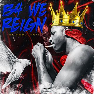 B4 WE REIGN