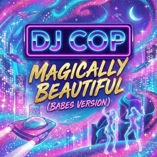 DJ COP (MAGICALLY BEAUTIFUL BABES Versionsss)