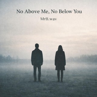 No Above Me, No Below You