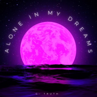 ALONE. IN. MY. DREAMS.