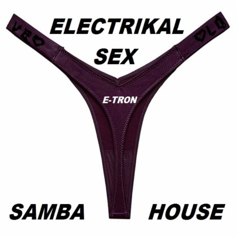 ELECTRIKAL SAMBA SEX HOUSE cover art