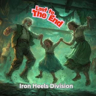 Last To The End (Iron Heels Division)