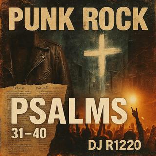 Punk Rock Psalms 31-40
