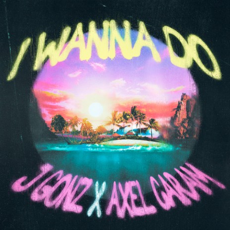 I Wanna Do ft. Axel Caram cover art