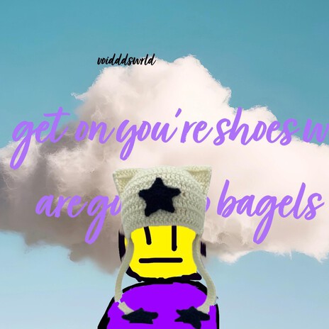 GET ON YOU'RE SHOES WE'RE GOING TO GET MORE BAGELS cover art