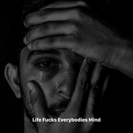 Life Fucks Everybody’s Mind cover art