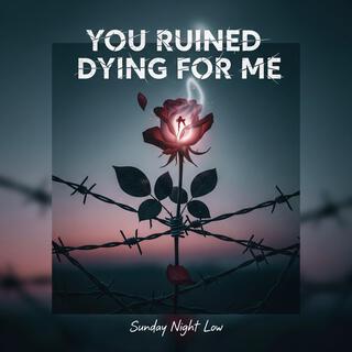 You Ruined Dying For Me cover art