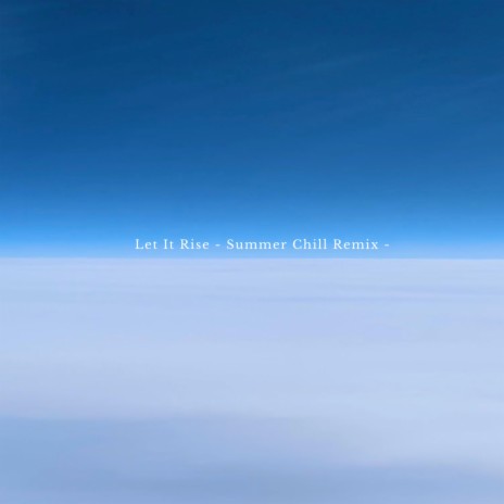 Let It Rise (Summer Chill Remix - DubEdit) ft. Miwa