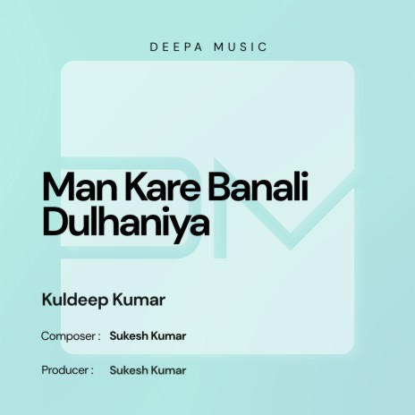 Man Kare Banali Dulhaniya ft. Kuldeep Kumar cover art