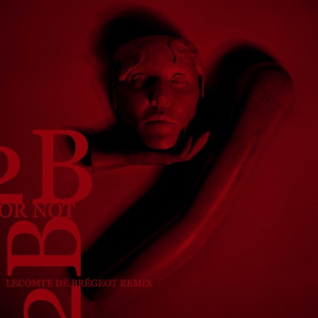 2B Or Not 2B (Lecomte de Brégeot Remix) ft. Lecomte de Brégeot cover art