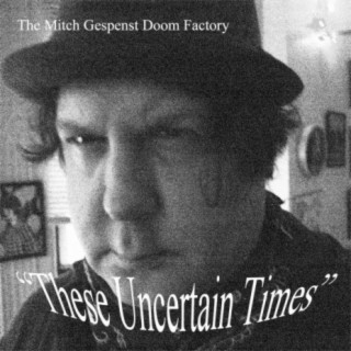 These Uncertain Times