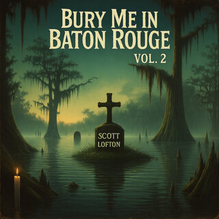 Bury Me in Baton Rouge Vol. 2