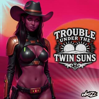 Trouble Under the Twin Suns