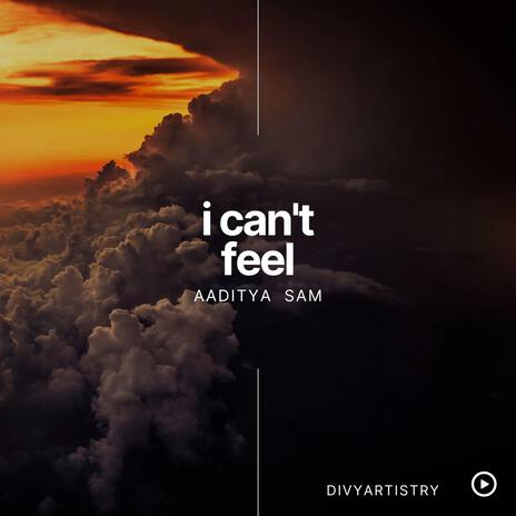I can't feel ft. Aaditya SAM