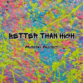 Better Than High