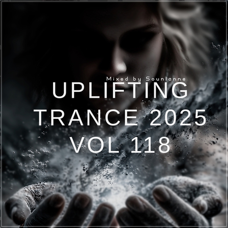 Uplifting Trance 2025, Vol. 118 (Uplifting TRANCE Mix 2025) ft. Uplifting Emotional State & Spirit Sounds Of Trance