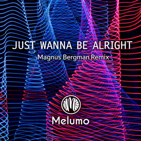 Just Wanna Be Alright (Magnus Bergman Remix) ft. Magnus Bergman cover art