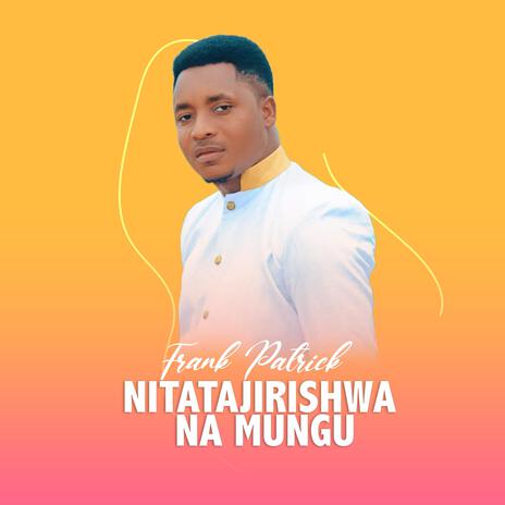 Nitatajilishwa Na Mungu (feat. bony mwaitege) cover art