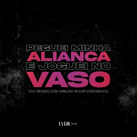 Peguei Minha Aliança e Joguei no Vaso ft. Mc Delux & Mc Morgana cover art