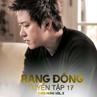 Rạng Đông Tuyển Tập 17 (Tuấn Hưng Vol. 3)
