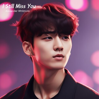I Still Miss You