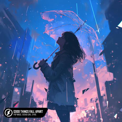 Good Things Fall Apart ft. SoSad Girl & Syxie cover art