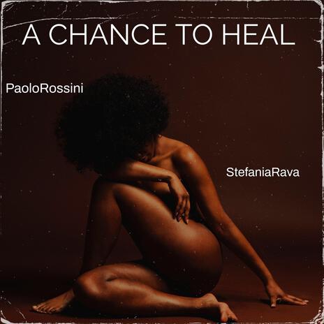 A CHANCE TO HEAL ft. Stefania Rava