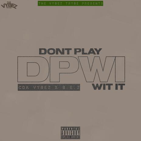 Dont Play Wit It ft. B.E.Z cover art