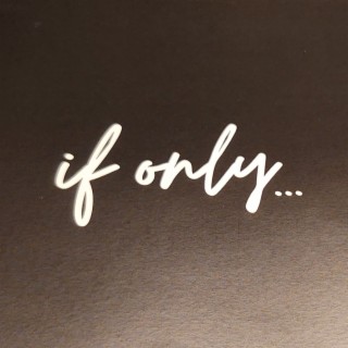 IF ONLY