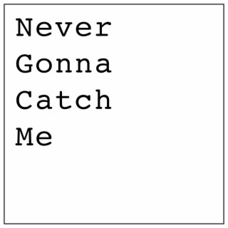 Never Gonna Catch Me cover art