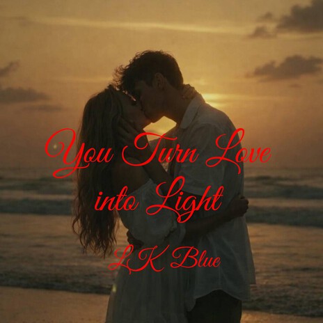 You Turned Love Into Light
