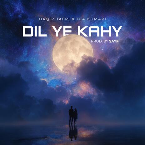 Dil Ye Kahy ft. Dia Kumari & SAYF cover art