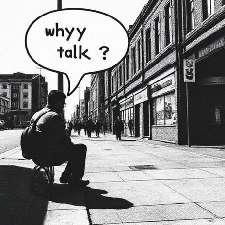 whyy talk?