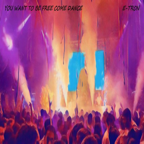 YOU WANT TO BE FREE COME DANCE cover art