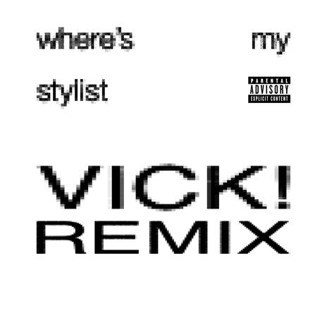 WHERES.MY.STYLIST? (REMIX) ft. VICK! cover art