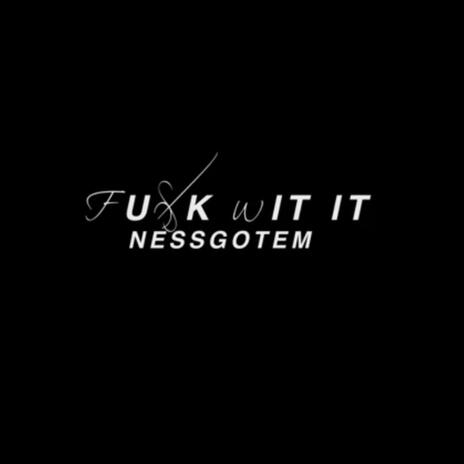 Fuck Wit It ft. Nessgotem cover art