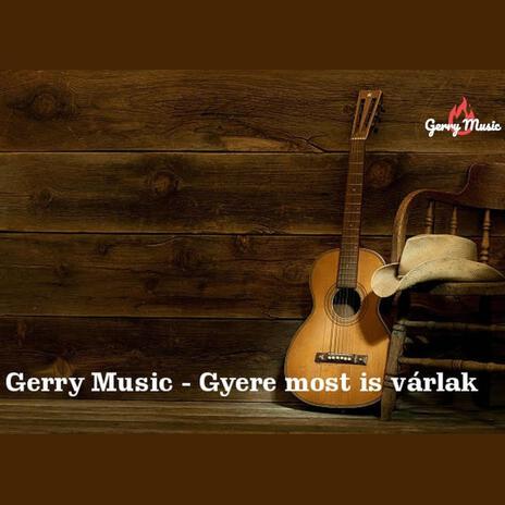 Gyere most is várlak