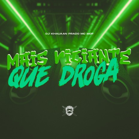Mais Viciante Que Droga ft. Authentic Records & MC MDF