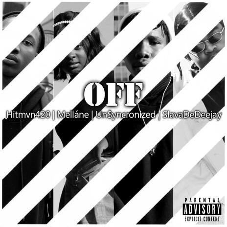 OFF ft. Hitmvn420, Melláne, Un$yncronized & SlavaDeDeejay