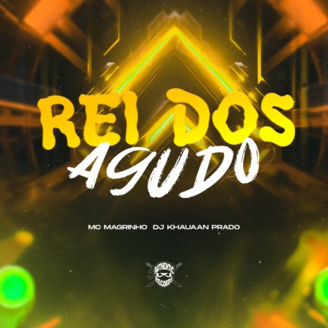 Rei dos Agudo ft. Authentic Records & Mc Magrinho